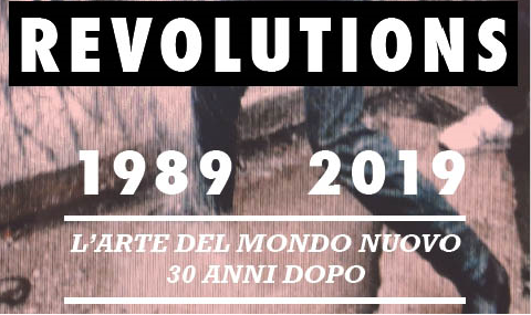 Revolutions 1989-2019: L'arte del mondo nuovo