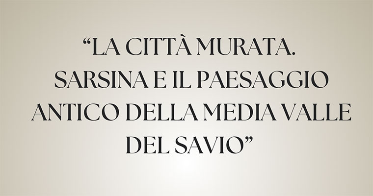 La città murata. Sarsina e il paesaggio antico nella media valle del Savio