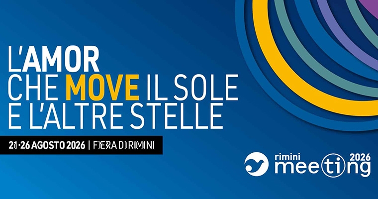 Rimini Meeting 2026 &ndash; &ldquo;L&rsquo;amor che move il sole e l&rsquo;altre stelle&rdquo;