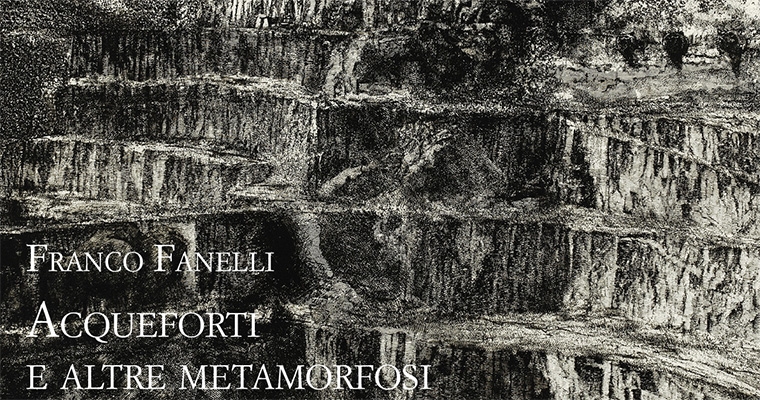 Franco Fanelli Acqueforti e altre Metamorfosi