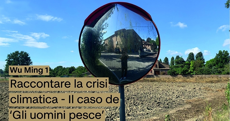 Raccontare la crisi climatica - Il caso de Gli uomini pesce Incontro con Wu Ming 1