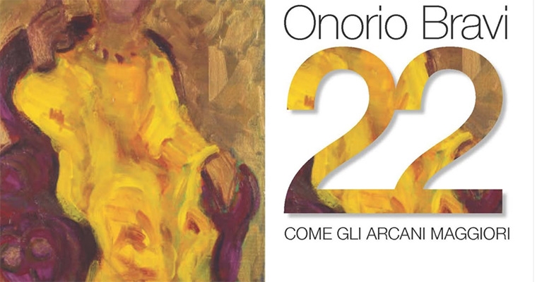 22 COME GLI ARCANI MAGGIORI Mostra personale di Onorio Bravi