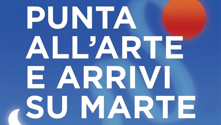 Punta all’Arte e arrivi su Marte