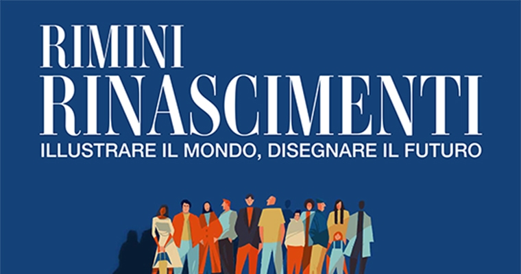 Rimini Rinascimenti, illustrare il mondo, disegnare il futuro