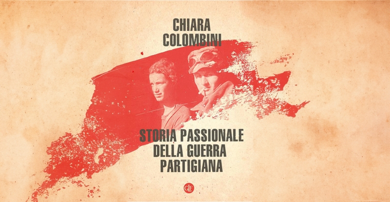 Storia passionale della guerra partigiana di Chiara Colombini